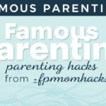 fpmomhacks parenting hacks from famousparenting
