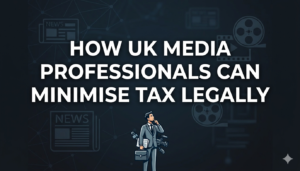 How UK Media Professionals Can Minimise Tax Legally